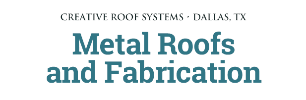 Creative Roof Systems: Metal Roofs and Fabrication